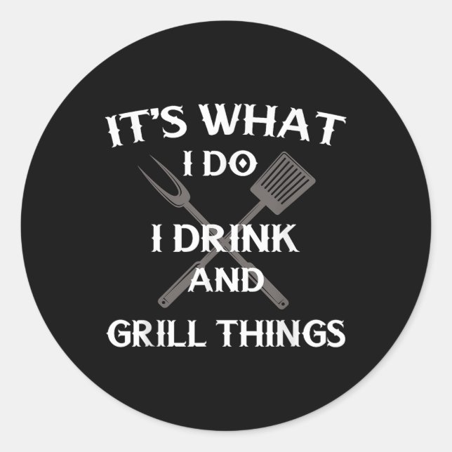 Funny Bbq Grilling Quote Fathers Day  Classic Round Sticker (Front)