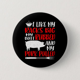 Funny Bbq I Like My Racks Big My Butt Rubbed My Po 2 Inch Round Button