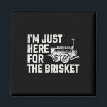 Funny Bbq I’m Just Here For The Brisket  Magnet<br><div class="desc">Funny Bbq I’m Just Here For The Brisket</div>