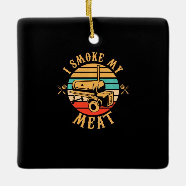 Funny BBQ Lover Gifts | I Smoke My Meat Smoker BBQ Ceramic Ornament (Front)