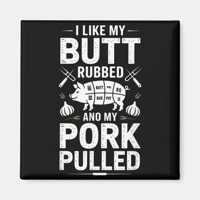 Funny Bbq Saying I Like My Butt Rubbed Pork Pulled Magnet (Front)