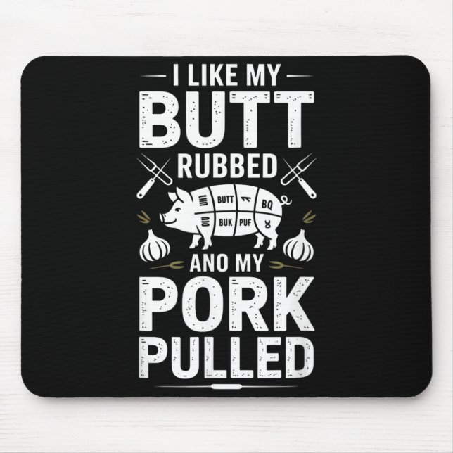 Funny Bbq Saying I Like My Butt Rubbed Pork Pulled Mouse Pad (Front)