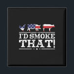 Funny Bbq Shirt I'd Smoke That Meat Pitmaster Gril Magnet<br><div class="desc">Funny Bbq Shirt I'd Smoke That Meat Pitmaster Grill Gift</div>