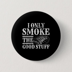 Funny Bbq Smoker - I Only Smoke The Good Stuff Bbq 2 Inch Round Button