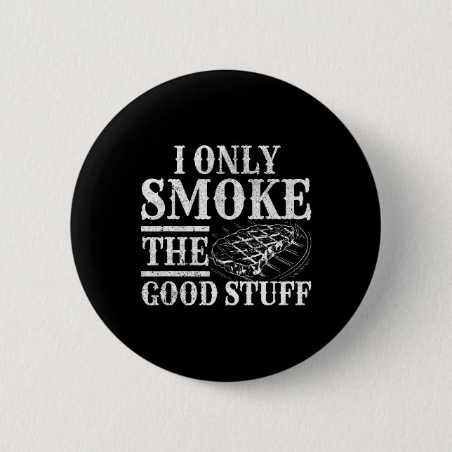 Funny Bbq Smoker - I Only Smoke The Good Stuff Bbq 2 Inch Round Button (Front)
