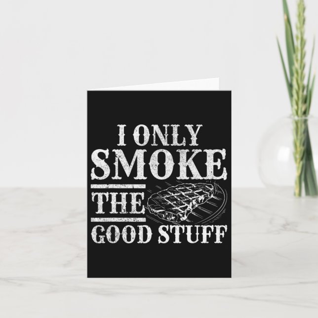 Funny Bbq Smoker - I Only Smoke The Good Stuff Bbq Card (Front)