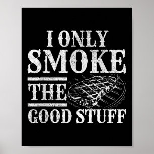 Funny Bbq Smoker - I Only Smoke The Good Stuff Bbq Poster