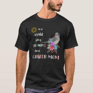 Funny Be A Blue Quaker Parrot Bird Mom Mother T Sh T-Shirt