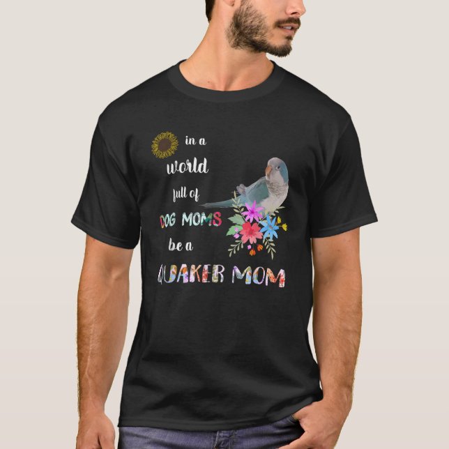 Funny Be A Blue Quaker Parrot Bird Mom Mother T Sh T-Shirt (Front)
