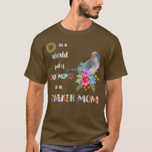 Funny Be A Blue Quaker Parrot Bird Mom Mother T-Shirt