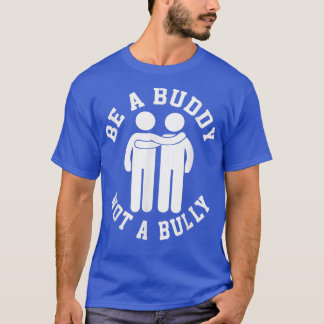 Funny Be A Buddy Not A Bully  Friendship Quote Mem T-Shirt