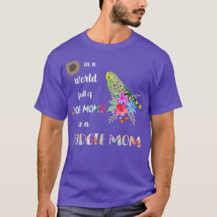 Funny Be A Budgie Parakeet Parrot Bird Mom T-Shirt