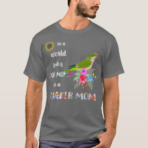 Funny Be A Green Quaker Parrot Bird Mom Mother T-Shirt