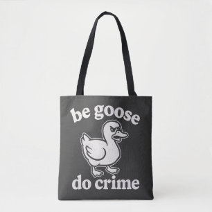 Funny Be Goose Do Crime Chaos Goose DesignTote Tote Bag