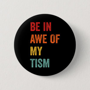 Funny Be In Awe Of My Tism Autism Awareness Retro  2 Inch Round Button