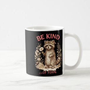 Funny Be Kind of Feral Racoon Sarcastic Mental Coffee Mug