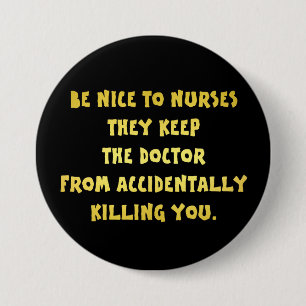 Funny Be Nice to Nurses Joke 3 Inch Round Button