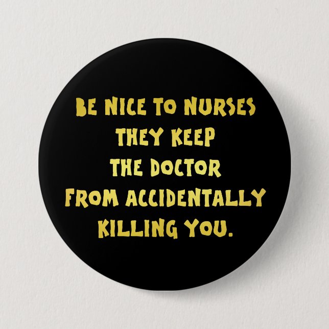 Funny Be Nice to Nurses Joke 3 Inch Round Button (Front)