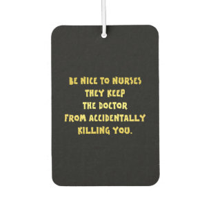 Funny Be Nice to Nurses Joke Air Freshener