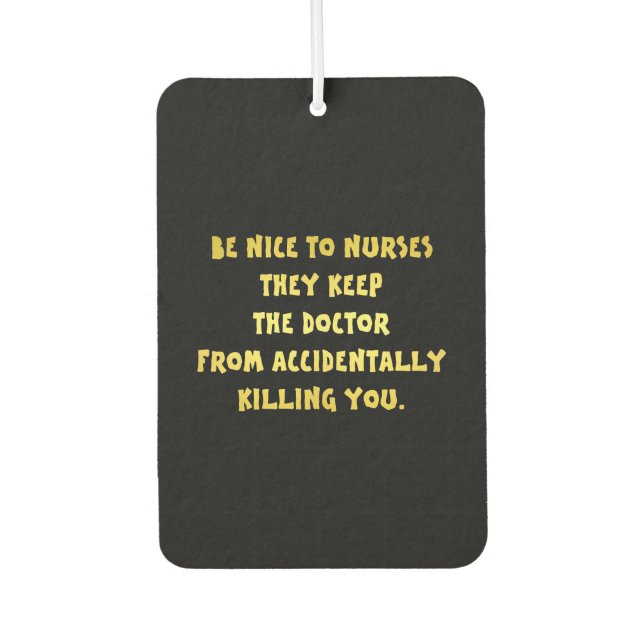 Funny Be Nice to Nurses Joke Air Freshener (Front)