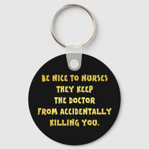 Funny Be Nice to Nurses Joke Keychain