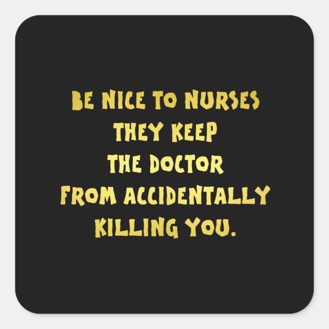 Funny Be Nice to Nurses Joke Square Sticker (Front)