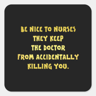 Funny Be Nice to Nurses Joke Square Sticker