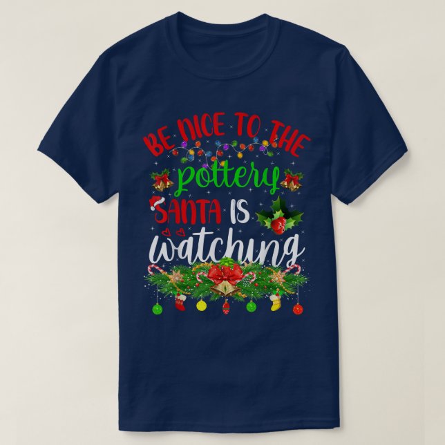 Funny Be Nice To The Pottery Santa Is Watching Chr T-Shirt (Design Front)