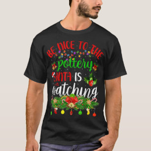 Funny Be Nice To The Pottery Santa Is Watching Chr T-Shirt
