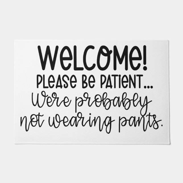 Funny - Be patient, probably not wearing pants Doormat (Front)