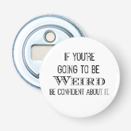 Funny Be Weird Quote Bottle Opener