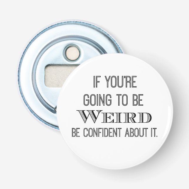 Funny Be Weird Quote Bottle Opener (Front)