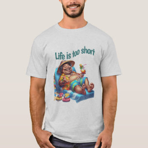 Funny Beach Bum Life is too short Quote Humor T-Shirt