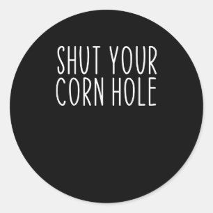 Funny Bean Bag Toss Cookout Shut Your Cornhole Classic Round Sticker