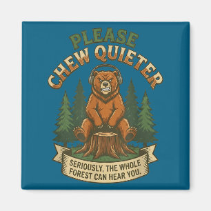 Funny Bear Saying Please Chew Quieter Sarcastic Hu Magnet