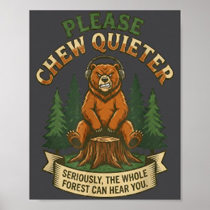 Funny Bear Saying Please Chew Quieter Sarcastic Hu Poster