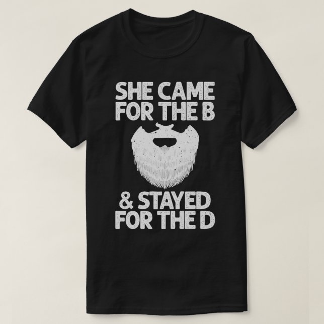 Funny Beard Gift Cool She Came For The B & Stayed  T-Shirt (Design Front)