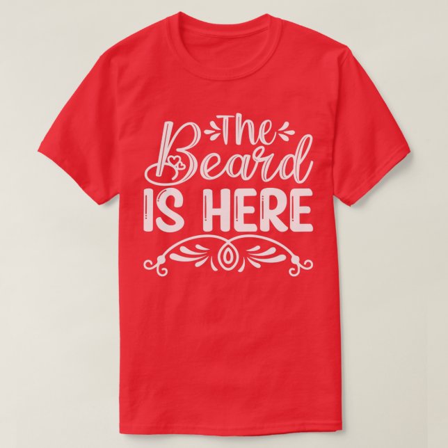 Funny Beard Gifts The Beard Is Here 3 T-Shirt (Design Front)