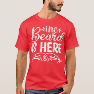 Funny Beard Gifts The Beard Is Here 3 T-Shirt