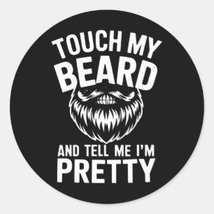 Funny Beard Quote Touch My Beard And Tell Me I'm P Classic Round Sticker