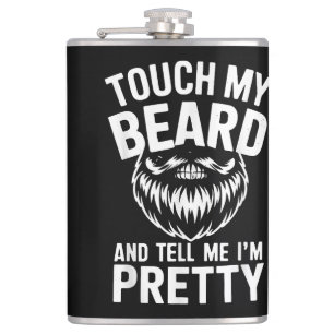 Funny Beard Quote Touch My Beard And Tell Me I'm P Hip Flask