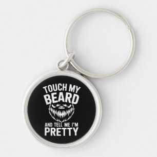Funny Beard Quote Touch My Beard And Tell Me I'm P Keychain