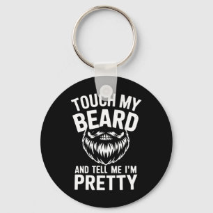 Funny Beard Quote Touch My Beard And Tell Me I'm P Keychain