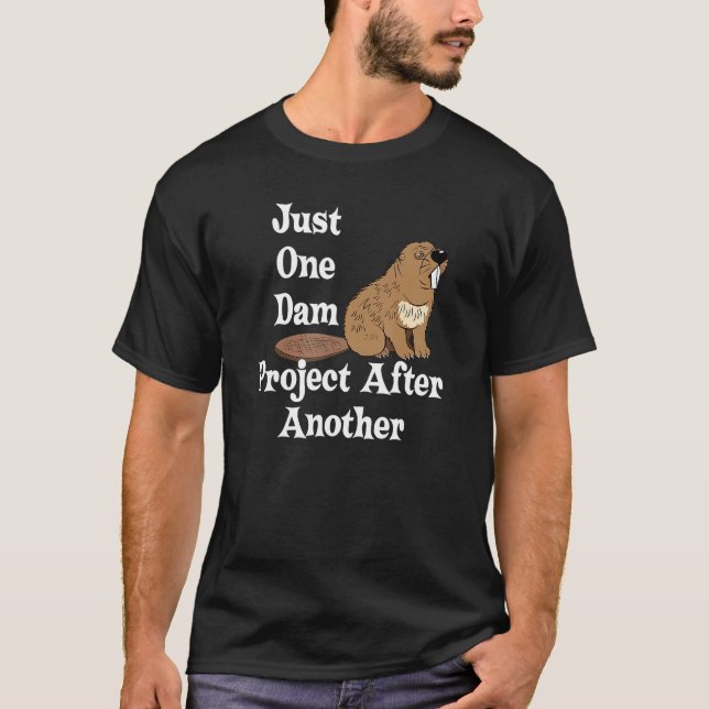 Funny Beaver Gift One Dam Project After Another Ha T-Shirt (Front)
