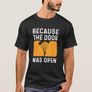 Funny Because The Door Was Open Parachuting Skydiv T-Shirt