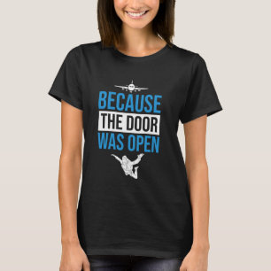 Funny Because The Door was Open Skydiver T-Shirt