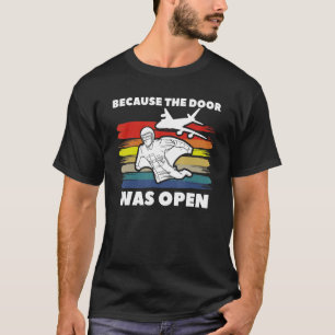 Funny Because The Door Was Open Wingsuit Skydiving T-Shirt