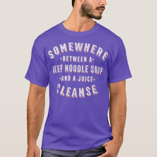 Funny Beef Noodle Soup and a Juice Cleanse Noodles T-Shirt