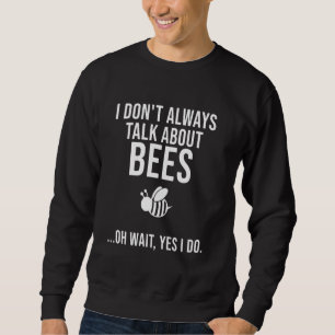Funny Beekeeper  For Men Women Cool Talk About Bee Sweatshirt