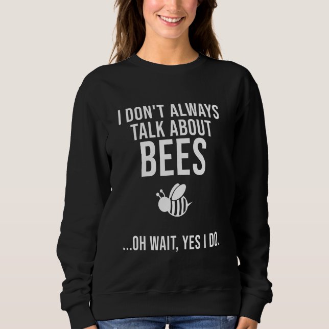 Funny Beekeeper  For Men Women Cool Talk About Bee Sweatshirt (Front)
